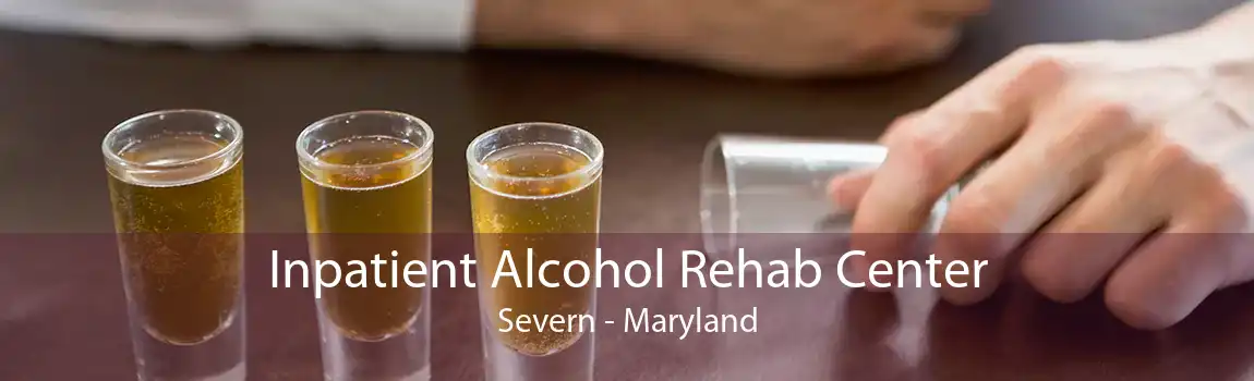 Inpatient Alcohol Rehab Center Severn - Maryland