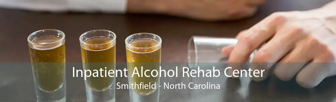 Inpatient Alcohol Rehab Center Smithfield - North Carolina