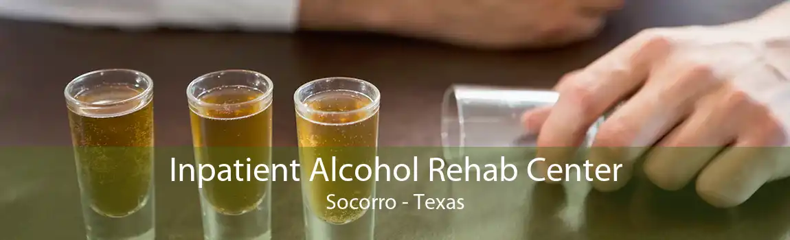 Inpatient Alcohol Rehab Center Socorro - Texas
