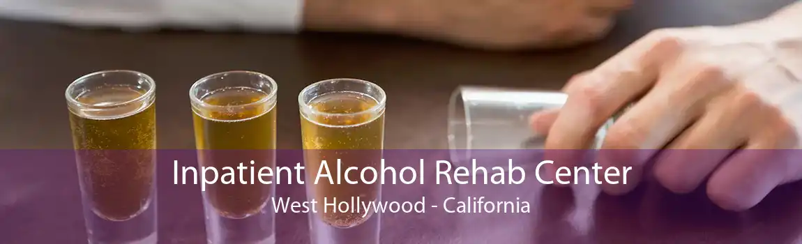 Inpatient Alcohol Rehab Center West Hollywood - California