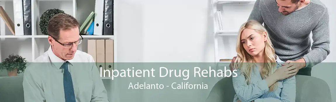 Inpatient Drug Rehabs Adelanto - California