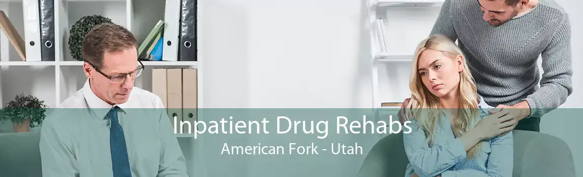 Inpatient Drug Rehabs American Fork - Utah
