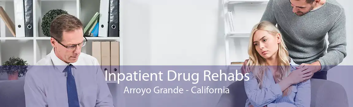 Inpatient Drug Rehabs Arroyo Grande - California