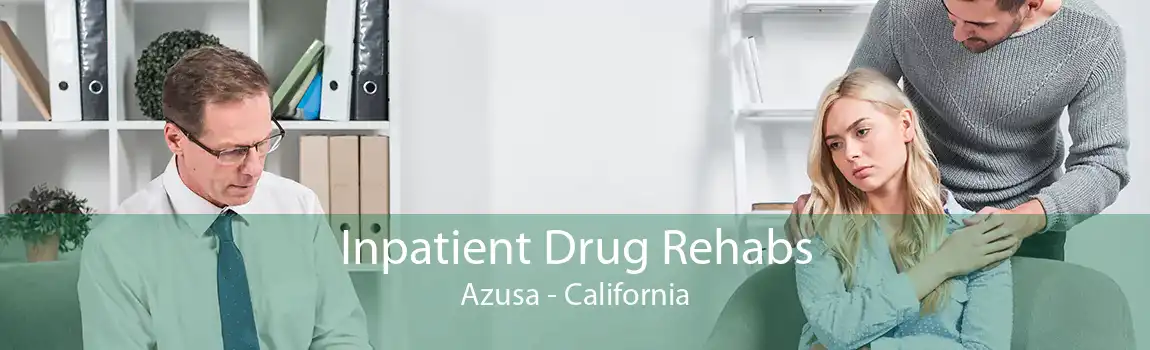 Inpatient Drug Rehabs Azusa - California