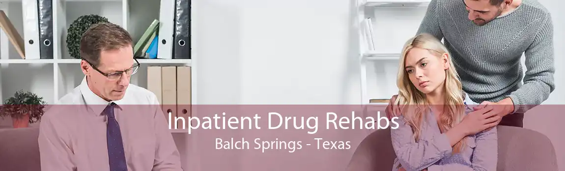 Inpatient Drug Rehabs Balch Springs - Texas