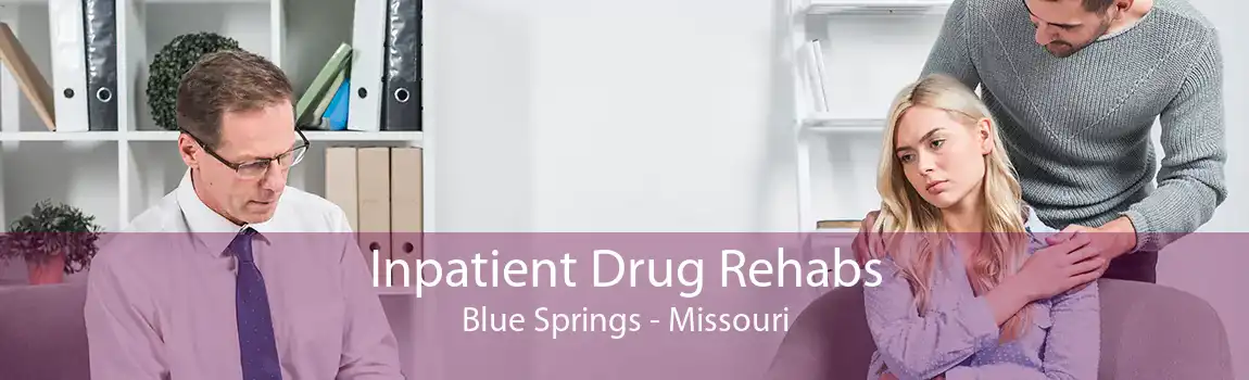 Inpatient Drug Rehabs Blue Springs - Missouri