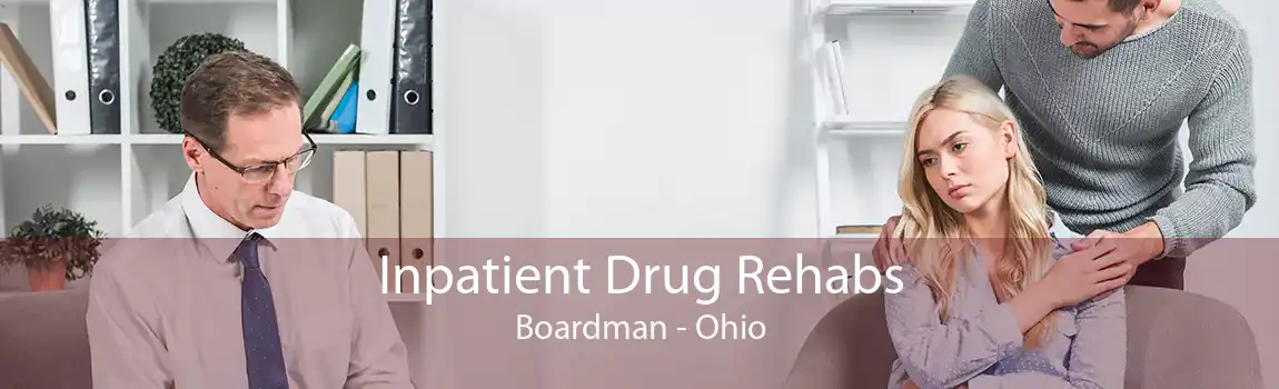 Inpatient Drug Rehabs Boardman - Ohio