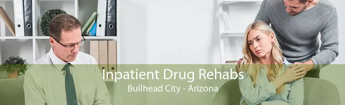 Inpatient Drug Rehabs Bullhead City - Arizona