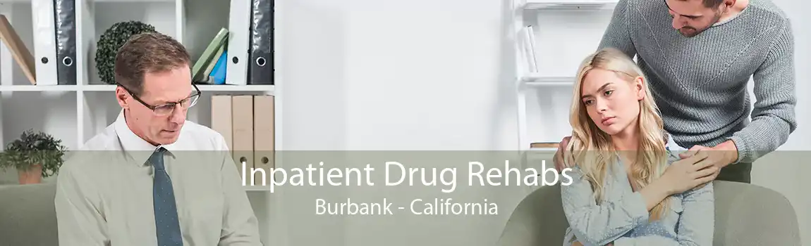 Inpatient Drug Rehabs Burbank - California
