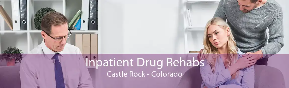 Inpatient Drug Rehabs Castle Rock - Colorado