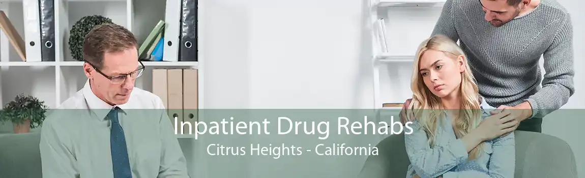 Inpatient Drug Rehabs Citrus Heights - California