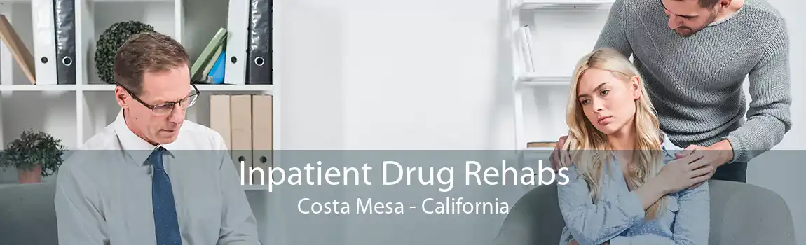 Inpatient Drug Rehabs Costa Mesa - California