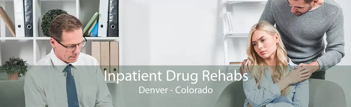 Inpatient Drug Rehabs Denver - Colorado