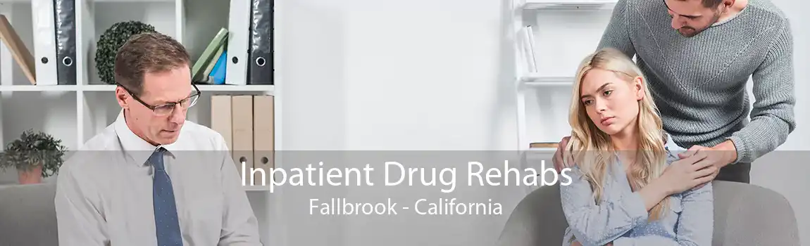 Inpatient Drug Rehabs Fallbrook - California