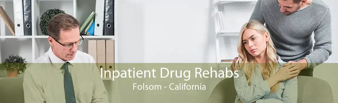 Inpatient Drug Rehabs Folsom - California