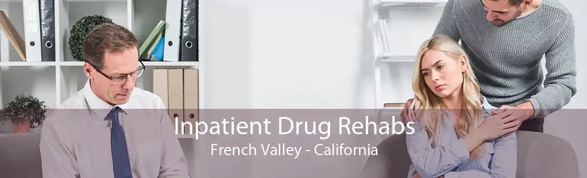 Inpatient Drug Rehabs French Valley - California
