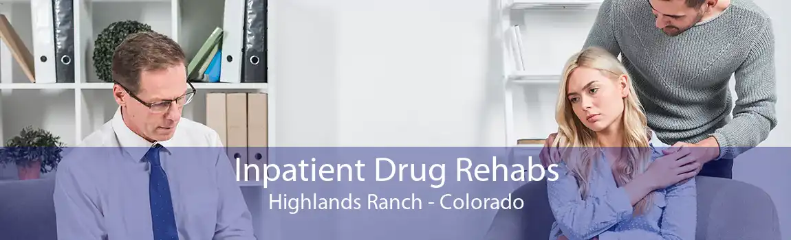 Inpatient Drug Rehabs Highlands Ranch - Colorado