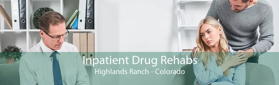 Inpatient Drug Rehabs Highlands Ranch - Colorado