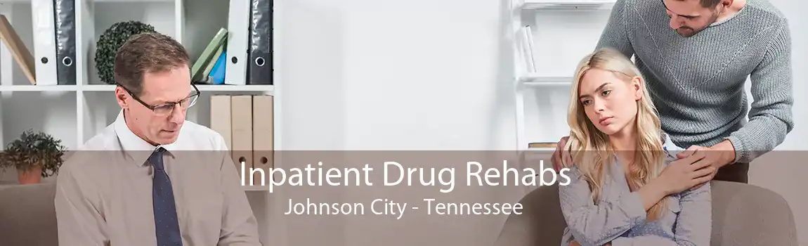 Inpatient Drug Rehabs Johnson City - Tennessee