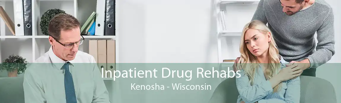 Inpatient Drug Rehabs Kenosha - Wisconsin