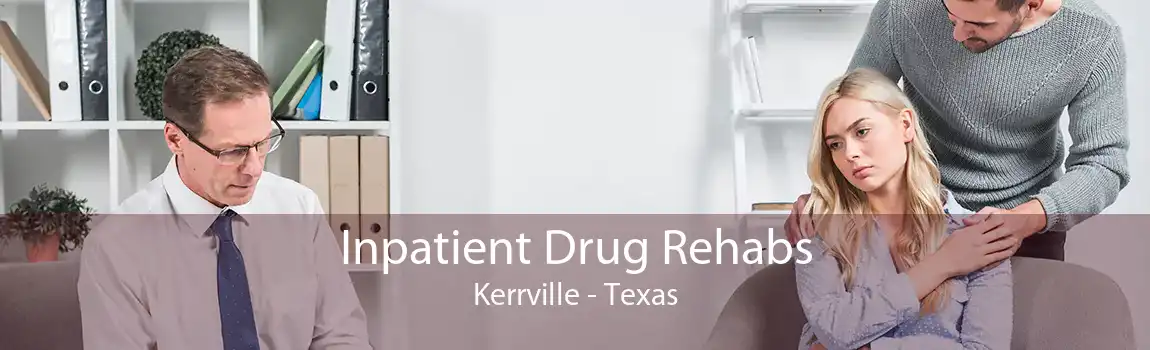 Inpatient Drug Rehabs Kerrville - Texas