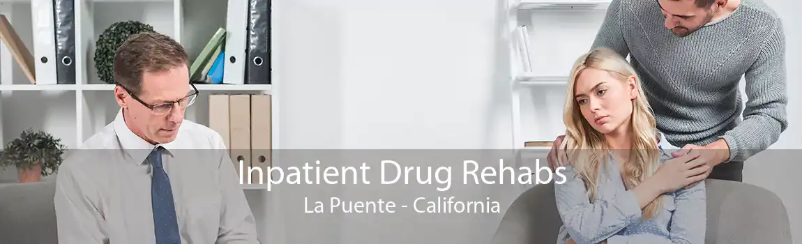 Inpatient Drug Rehabs La Puente - California