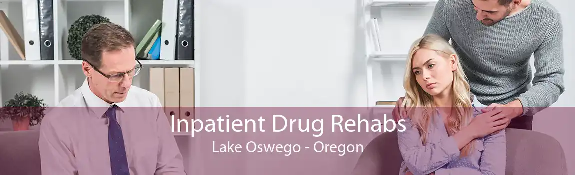 Inpatient Drug Rehabs Lake Oswego - Oregon