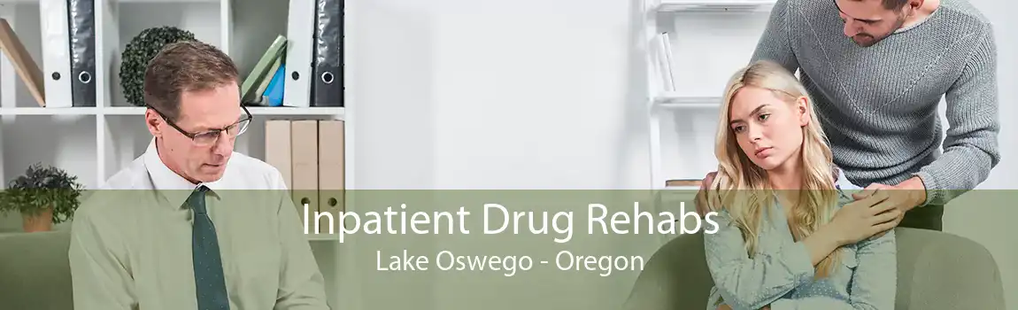 Inpatient Drug Rehabs Lake Oswego - Oregon