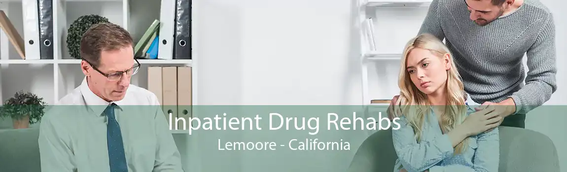 Inpatient Drug Rehabs Lemoore - California