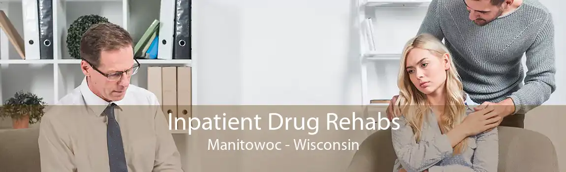 Inpatient Drug Rehabs Manitowoc - Wisconsin