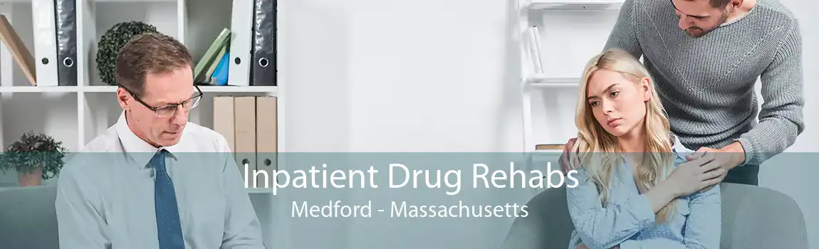 Inpatient Drug Rehabs Medford - Massachusetts