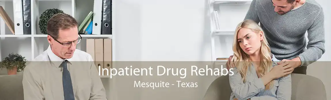 Inpatient Drug Rehabs Mesquite - Texas