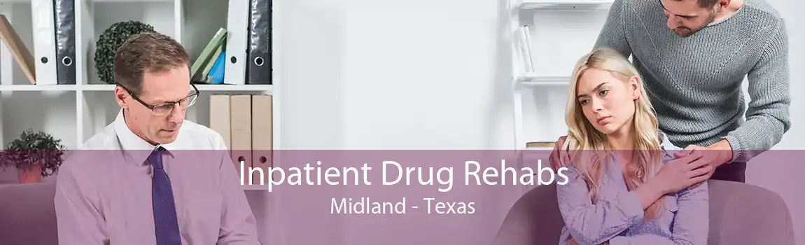 Inpatient Drug Rehabs Midland - Texas