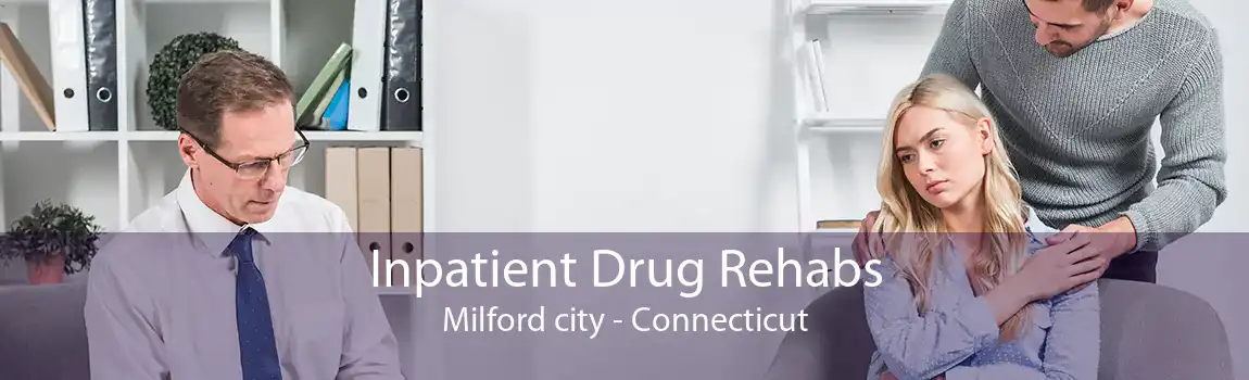 Inpatient Drug Rehabs Milford city - Connecticut