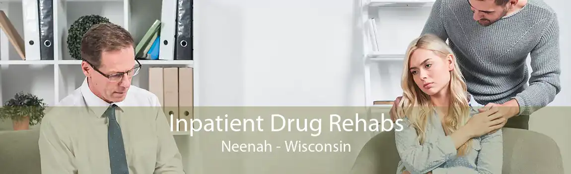 Inpatient Drug Rehabs Neenah - Wisconsin