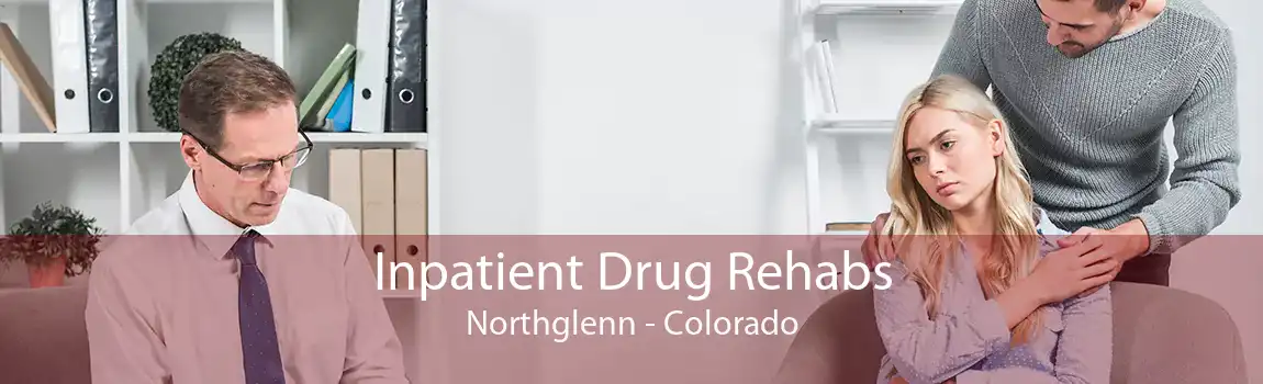 Inpatient Drug Rehabs Northglenn - Colorado