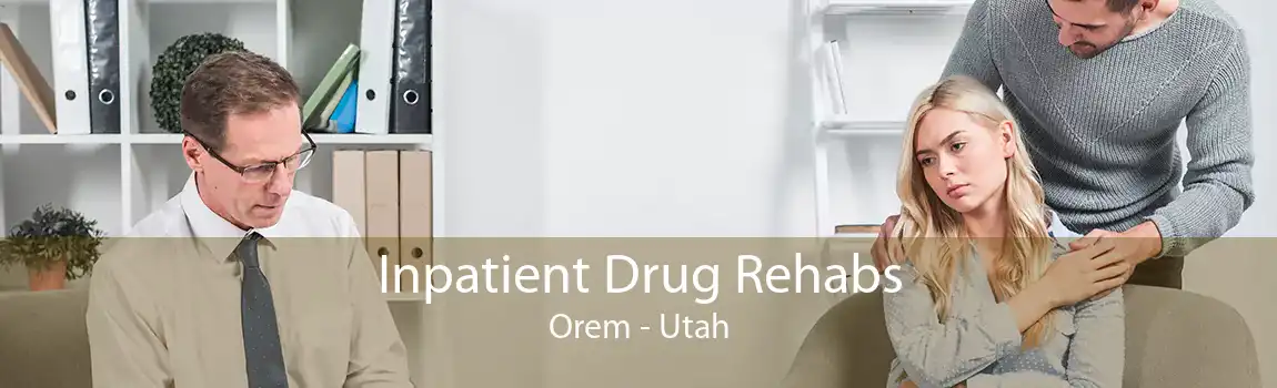 Inpatient Drug Rehabs Orem - Utah