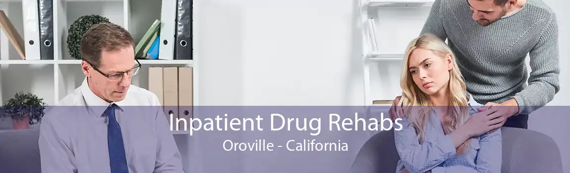 Inpatient Drug Rehabs Oroville - California