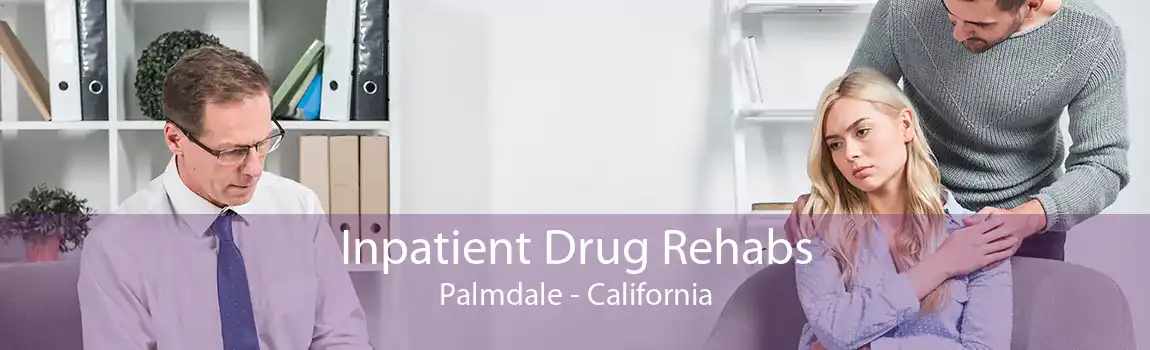 Inpatient Drug Rehabs Palmdale - California