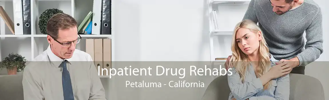 Inpatient Drug Rehabs Petaluma - California