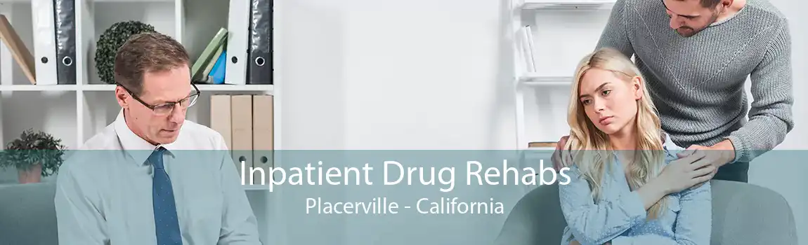 Inpatient Drug Rehabs Placerville - California