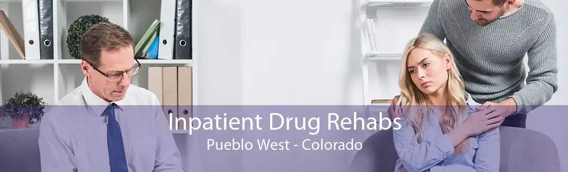 Inpatient Drug Rehabs Pueblo West - Colorado