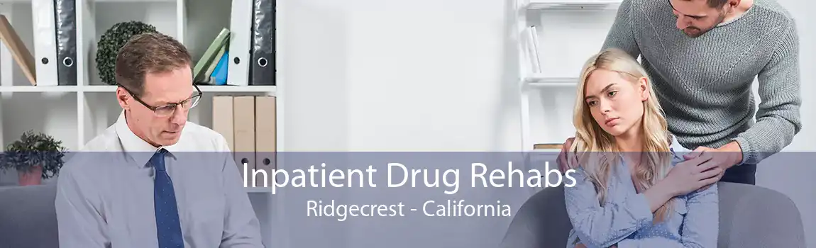 Inpatient Drug Rehabs Ridgecrest - California