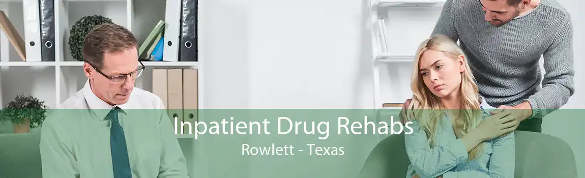 Inpatient Drug Rehabs Rowlett - Texas