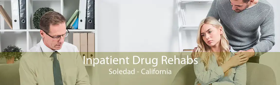 Inpatient Drug Rehabs Soledad - California