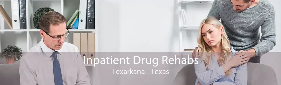 Inpatient Drug Rehabs Texarkana - Texas