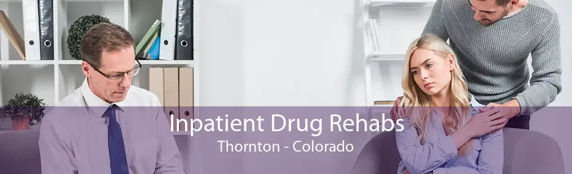 Inpatient Drug Rehabs Thornton - Colorado