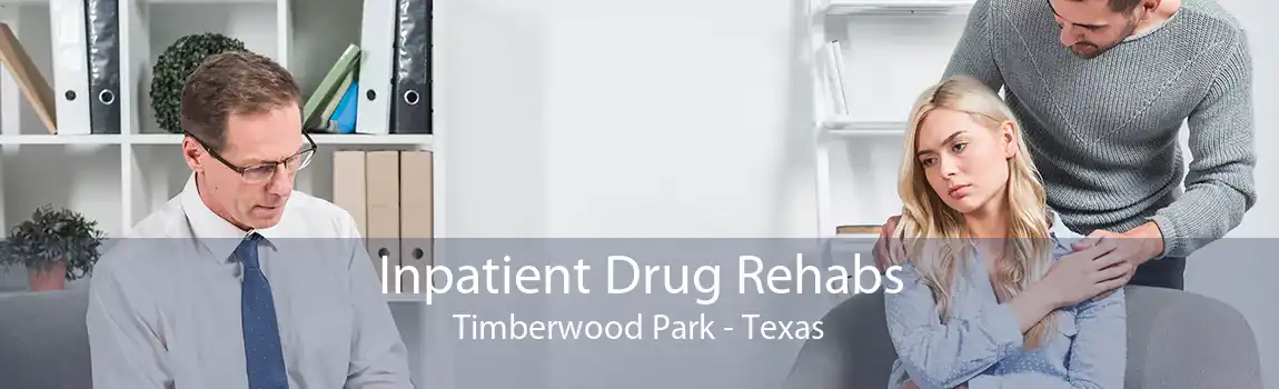 Inpatient Drug Rehabs Timberwood Park - Texas
