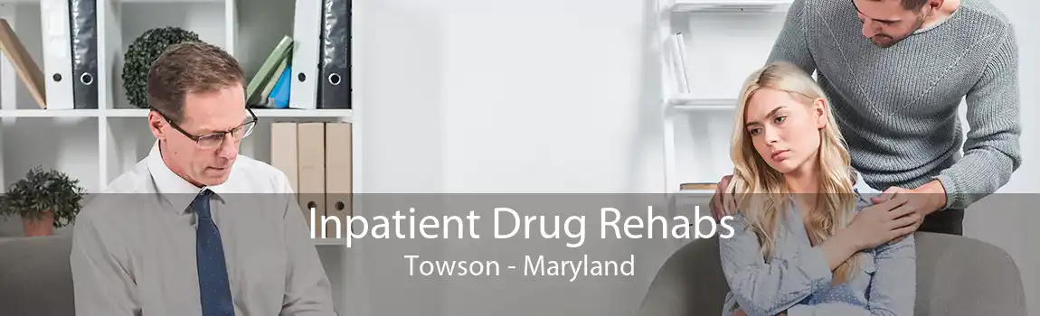 Inpatient Drug Rehabs Towson - Maryland