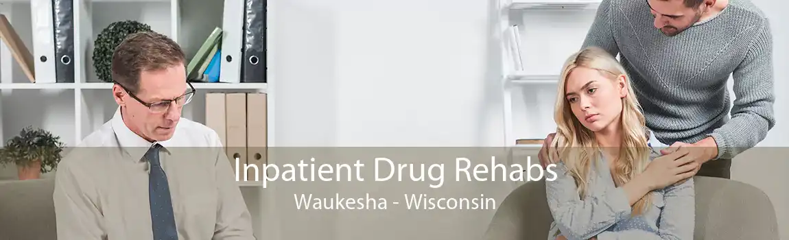 Inpatient Drug Rehabs Waukesha - Wisconsin